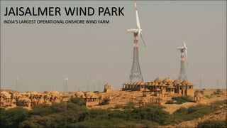 JAISALMER WIND PARK 
INDIA’S LARGEST OPERATIONAL ONSHORE WIND FARM 
 