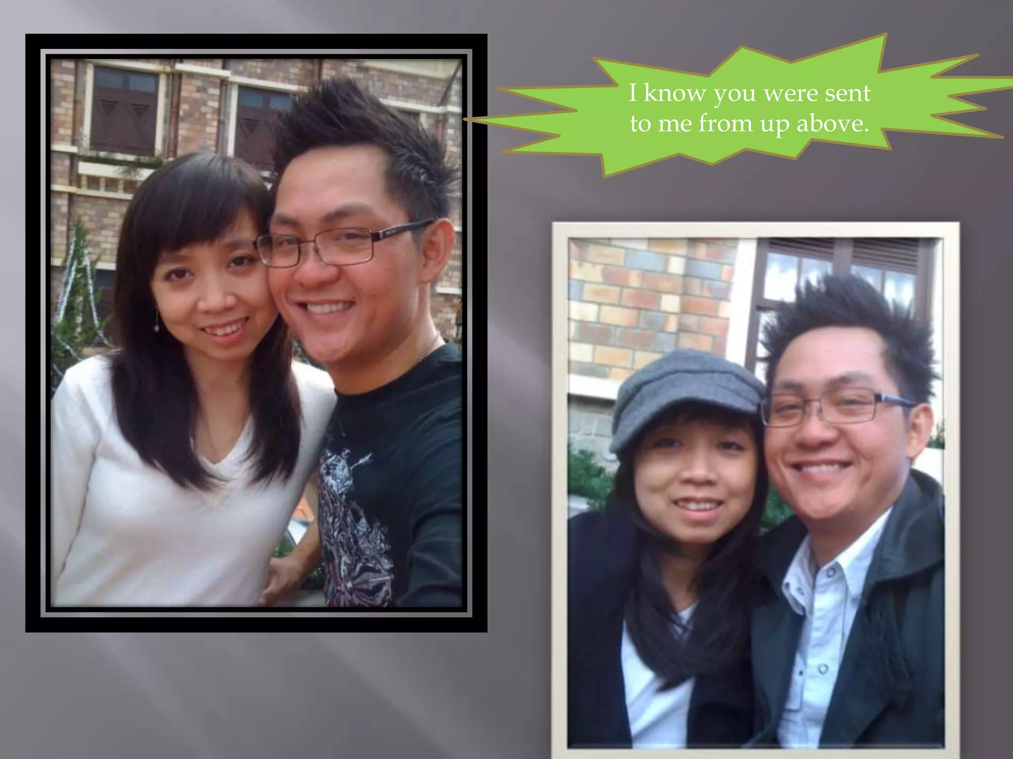 I know you were sent
to me from up above.