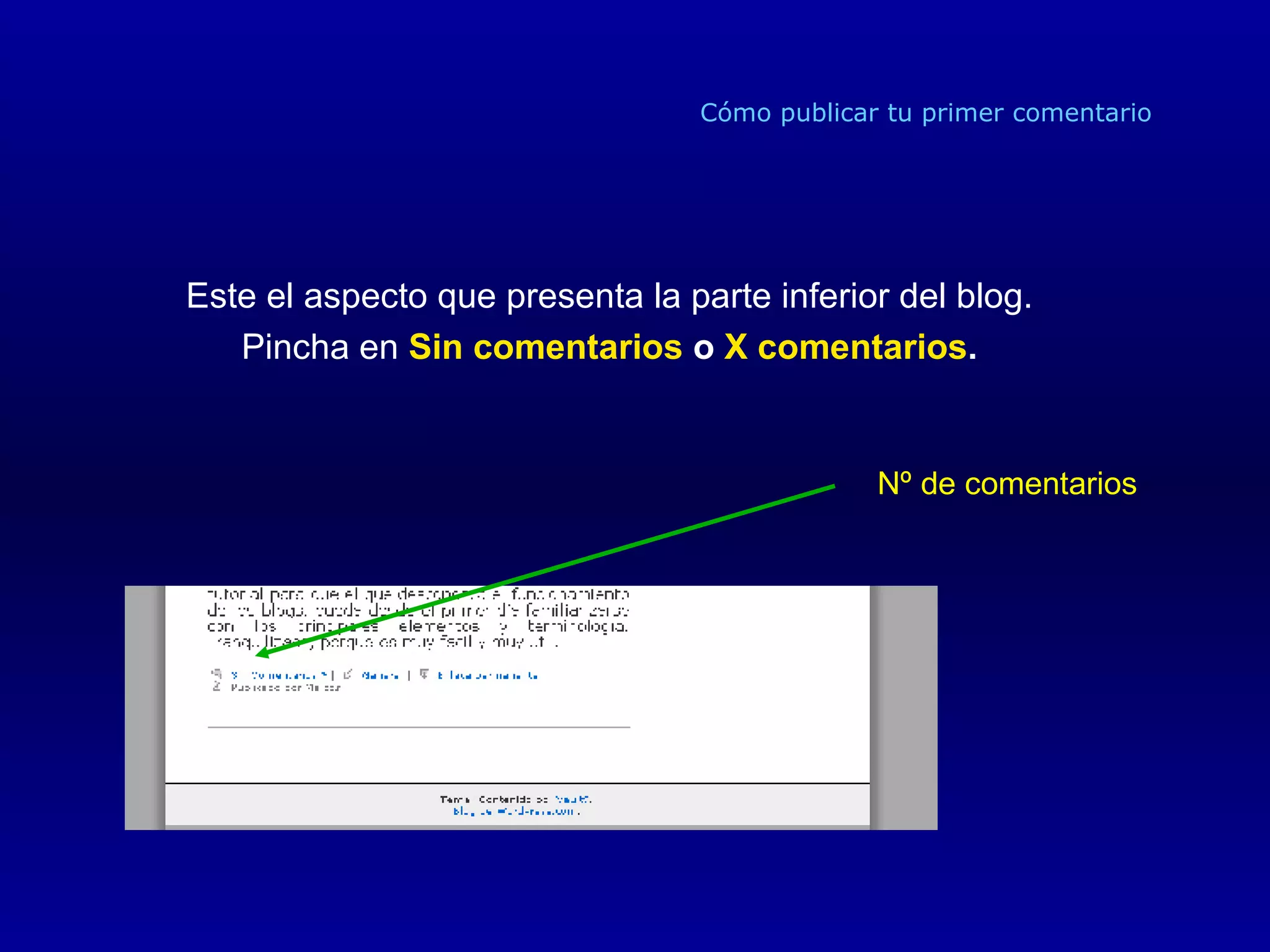 Cómo publicar tu primer comentario Este el aspecto que presenta la parte inferior del blog. Pincha en  Sin comentarios  o  X comentarios . Nº de comentarios 