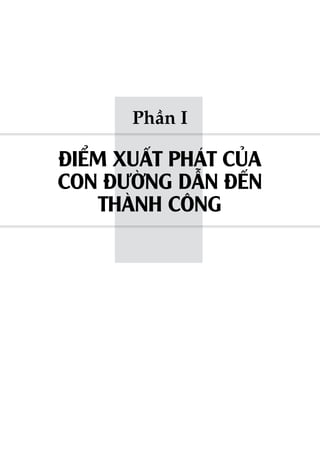 Phần I
ĐIỂM XUẤT PHÁT CỦA
CON ĐƯỜNG DẪN ĐẾN
THÀNH CÔNG
 