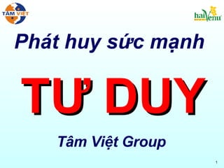 Phát huy sức mạnh  TƯ DUY Tâm Việt Group 