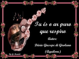 Tu és o ar puro que respiro Autor:  Dário Giusepe di Girolano (Aquilone) 