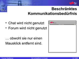 Beschränktes Kommunikationsbedürfnis Chat wird nicht genutzt Forum wird nicht genutzt …  obwohl sie nur einen Mausklick entfernt sind. 