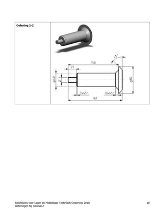 SolidWorks voor Lager en Middelbaar Technisch Onderwijs 2010
Oefeningen bij Tutorial 2
10
Oefening 2-2
Học Solidworks từ cơ bản đến nâng cao liên hệ:
0336662767
www.hoccokhi.vn
ƯU ĐÃI cho Khóa học Solidworks
• Giảm 10% học phí khi đăng ký theo nhóm 3
người trở lên.
• Giảm 10% học phí khi đăng ký 02 khóa học trở
lên.
• Giảm 50% học phí dành cho Nữ sinh viên kỹ
thuật hoặc học viên có hoàn cảnh khó khăn ham
học
 