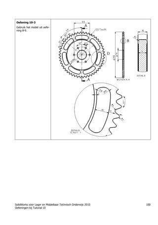 SolidWorks voor Lager en Middelbaar Technisch Onderwijs 2010
Oefeningen bij Tutorial 10
100
Oefening 10-3
Gebruik het model uit oefe-
ning 8-9.
Trung tâm đào tạo Solidworks - Học Cơ Khí
Tự học Solidworks - Solidworks tutorials
Học Solidworks từ cơ bản đến nâng cao liên hệ:
0336662767
www.hoccokhi.vn
 