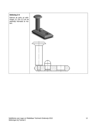SolidWorks voor Lager en Middelbaar Technisch Onderwijs 2010
Oefeningen bij Tutorial 2
12
Oefening 2-4
Gebruik de parts uit oefe-
ningen 2-1 t/m 2-3 om de
assembly hiernaast te ma-
ken.
Học Solidworks từ cơ bản đến nâng cao liên hệ:
0336662767
www.hoccokhi.vn
HỌC PHÍ CỦA Khóa học Solidworks
✅ 990.000 VNĐ áp dụng cho sinh viên
✅ 1.500.000 VNĐ áp dụng cho người đã đi làm
 