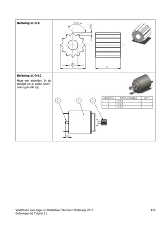 SolidWorks voor Lager en Middelbaar Technisch Onderwijs 2010
Oefeningen bij Tutorial 11
126
Oefening 11-3-9
Oefening 11-3-10
Maak een assembly. In de
stuklijst zie je welke onder-
delen gebruikt zijn.
 