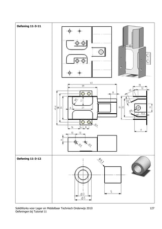 SolidWorks voor Lager en Middelbaar Technisch Onderwijs 2010
Oefeningen bij Tutorial 11
127
Oefening 11-3-11
Oefening 11-3-12
 