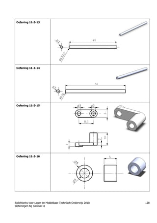 SolidWorks voor Lager en Middelbaar Technisch Onderwijs 2010
Oefeningen bij Tutorial 11
128
Oefening 11-3-13
Oefening 11-3-14
Oefening 11-3-15
Oefening 11-3-16
 