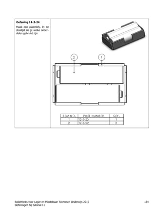 SolidWorks voor Lager en Middelbaar Technisch Onderwijs 2010
Oefeningen bij Tutorial 11
134
Oefening 11-3-24
Maak een assembly. In de
stuklijst zie je welke onder-
delen gebruikt zijn.
 