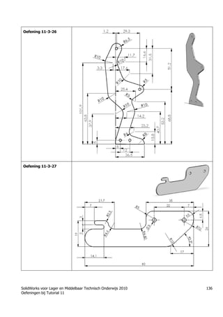 SolidWorks voor Lager en Middelbaar Technisch Onderwijs 2010
Oefeningen bij Tutorial 11
136
Oefening 11-3-26
Oefening 11-3-27
 