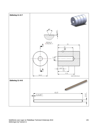 SolidWorks voor Lager en Middelbaar Technisch Onderwijs 2010
Oefeningen bij Tutorial 11
145
Oefening 11-4-7
Oefening 11-4-8
 
