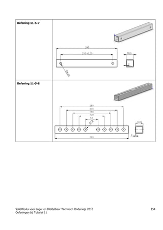 SolidWorks voor Lager en Middelbaar Technisch Onderwijs 2010
Oefeningen bij Tutorial 11
154
Oefening 11-5-7
Oefening 11-5-8
Trung tâm đào tạo Solidworks - Học Cơ Khí
Tự học Solidworks - Solidworks tutorials
Học Solidworks từ cơ bản đến nâng cao liên hệ:
0336662767
www.hoccokhi.vn
 