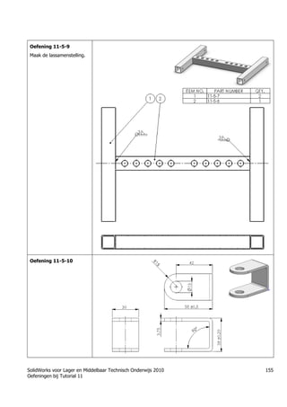 SolidWorks voor Lager en Middelbaar Technisch Onderwijs 2010
Oefeningen bij Tutorial 11
155
Oefening 11-5-9
Maak de lassamenstelling.
Oefening 11-5-10
 