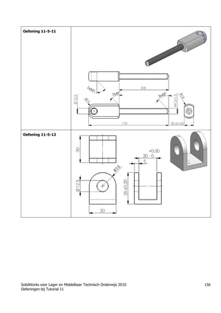SolidWorks voor Lager en Middelbaar Technisch Onderwijs 2010
Oefeningen bij Tutorial 11
156
Oefening 11-5-11
Oefening 11-5-12
Trung tâm đào tạo Solidworks - Học Cơ Khí
Tự học Solidworks - Solidworks tutorials
Học Solidworks từ cơ bản đến nâng cao liên hệ:
0336662767
www.hoccokhi.vn
 