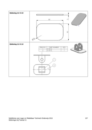 SolidWorks voor Lager en Middelbaar Technisch Onderwijs 2010
Oefeningen bij Tutorial 11
157
Oefening 11-5-13
Oefening 11-5-14
Trung tâm đào tạo Solidworks - Học Cơ Khí
Tự học Solidworks - Solidworks tutorials
Học Solidworks từ cơ bản đến nâng cao liên hệ:
0336662767
www.hoccokhi.vn
 