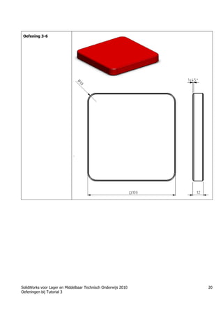 SolidWorks voor Lager en Middelbaar Technisch Onderwijs 2010
Oefeningen bij Tutorial 3
20
Oefening 3-6
 