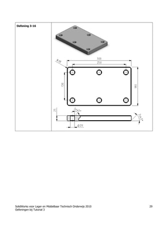 SolidWorks voor Lager en Middelbaar Technisch Onderwijs 2010
Oefeningen bij Tutorial 3
29
Oefening 3-16
 