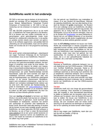 SolidWorks voor Lager en Middelbaar Technisch Onderwijs 2010
SolidWorks werkt in het onderwijs
3
SolidWorks werkt in het onderwijs
3D CAD is niet meer weg te denken uit de technische
wereld van vandaag. Of uw vakgebied nu Werktuig-
bouw, Metaal, Metaal-Electro, Industrieel Product
Ontwerpen of Autotechniek is: 3D CAD is hét ge-
reedschap van de ontwerper en engineer vandaag de
dag.
Van alle 3D-CAD programma’s die er op de markt
zijn, is SolidWorks het meest gebruikt in de Benelux.
Dit is te danken aan een unieke combinatie van ei-
genschappen: groot gebruiksgemak, brede inzet-
baarheid en uitstekende ondersteuning. In de jaarlijk-
se updates worden steeds weer wensen van gebrui-
kers in de software opgenomen, wat jaarlijks leidt tot
uitbreiding van de functionaliteit, maar ook tot optima-
lisatie van functies die al in het programma aanwezig
waren.
Onderwijs
Een groot aantal onderwijsinstellingen, uiteenlopend
van Lager Technisch Onderwijs tot de Technische
Universiteiten, koos al voor SolidWorks. Waarom?
Voor een docent betekent de keuze voor SolidWorks
de keuze voor gebruiksvriendelijke software, die leer-
lingen of studenten snel onder de knie hebben. So-
lidWorks leent zich daarom bij uitstek voor toepas-
sing in bijvoorbeeld probleemgestuurd onderwijs of in
competentiegericht onderwijs. Voor verschillende on-
derwijsniveaus zijn gratis Nederlandstalige tutorials
beschikbaar, zoals een serie tutorials voor lager en
middelbaar technisch onderwijs, waarin stap voor
stap de basisbeginselen van SolidWorks uiteengezet
worden, of de tutorial Geavanceerd Modelleren,
waarin juist complexere onderwerpen, zoals het mo-
delleren van complexe dubbelgekromde vlakken aan
de orde komt. Alle tutorials zijn Nedelandstalig, en
gratis te downloaden van www.solidworks.nl Aarzel
niet om uw collega docenten of uw studenten attent
te maken op alle gratis mogelijkheden die door So-
lidWorks op deze website geboden worden!
Voor een leerling of student is het leren van Solid-
Works in de eerste plaats heel erg leuk en uitdagend.
Door SolidWorks te gebruiken, wordt techniek veel
inzichtelijker en tastbaarder, waardoor het werken
aan opdrachten en projecten veel realistischer en
leuker wordt. Bovendien weet elke leerling of student
dat de kansen op een baan duidelijk groeien wanneer
SolidWorks, de meest gebruikte 3D-CAD software in
de Benelux, op zijn of haar cv staat. Bij bijvoorbeeld
www.cadjobs.nl zie je een groot aantal vacatures en
stageplaatsen waarvoor kennis van SolidWorks ver-
eist is. Dat maakt de motivatie om SolidWorks te le-
ren alleen nog maar groter.
Om het gebruik van SolidWorks nog makkelijker te
maken, is er een Student Kit beschikbaar. Gebruikt
de opleiding SolidWorks, dan kan elke leerling of stu-
dent de Student Kit gratis downloaden. De Student
Kit is een volledige versie van SolidWorks, die alleen
voor educatieve doeleinden gebruikt mag worden. De
gegevens die je nodig hebt om de Student Kit te
downloaden, kun je via de docent verkrijgen. Ook kun
je de Student Kit downloaden via www.solidworks.nl.
Aarzel niet om uw collega studenten of uw docenten
attent te maken op alle gratis mogelijkheden die door
SolidWorks op deze website geboden worden!
Voor de ICT-afdeling betekent de keuze voor Solid-
Works dat investeringen in nieuwe computers soms
uitgesteld kunnen worden omdat SolidWorks relatief
lage hardware-eisen stelt. De installatie en het be-
heer van SolidWorks in een netwerkomgeving is zeer
eenvoudig, onder meer door het gebruik van net-
werklicenties. En mochten er toch problemen ont-
staan, dat is er een gekwalificeerde helpdesk be-
schikbaar, die u snel weer op weg helpt.
Certificering
Wanneer je SolidWorks voldoende beheerst, kun je
ook deelnemen aan het CSWA-examen. CSWA staat
voor Certified SolidWorks Associate. Nadat je dit
examen met goed gevolg hebt afgelegd, krijg je een
certificaat waarmee je eenvoudig kunt aantonen dat
je SolidWorks voldoende beheerst. Dat is handig bij
het solliciteren naar een baan of een stageplek.
Na het doornemen van deze serie tutorials voor lager
en middelbaar technisch onderwijs, heb je voldoende
kennis van SolidWorks om aan het CSWA-examen
deel te nemen.
Tot slot
SolidWorks heeft zich voor lange tijd gecommitteerd
aan het onderwijs. Door docenten te ondersteunen
waar dat mogelijk is, door lesmateriaal beschikbaar
te stellen en jaarlijks aan de nieuwste versie van de
software aan te passen, door de Student Kit beschik-
baar te stellen. De keuze voor SolidWorks is een
keuze voor de toekomst. De toekomst van het on-
derwijs, dat zich verzekerd weet van brede onder-
steuning en de toekomst van leerlingen en studenten,
die na hun opleiding de beste kansen willen krijgen.
Contact
Heb je nog vragen over SolidWorks, neem dan con-
tact op met uw reseller, of kijk op
http://www.solidworks.nl
Học Solidworks từ cơ bản đến nâng cao liên hệ:
0336662767
www.hoccokhi.vn
HỌC PHÍ CỦA Khóa học Solidworks
✅ 990.000 VNĐ áp dụng cho sinh viên
✅ 1.500.000 VNĐ áp dụng cho người đã đi làm
Học Solidworks từ cơ bản đến nâng cao liên hệ:
0336662767
www.hoccokhi.vn
TRUNG TÂM ĐÀO TẠO SOLIDWORKS HỌC
CƠ KHÍ
www.hoccokhi.vn
• Địa chỉ:
• Chi nhánh 1: 48/14/5 Đường số 6, phường Bình
Hưng Hòa B, quận Bình Tân – Tp.HCM
• Chi nhánh 2: 58 Hữu Nghị, Thủ Đức, TPHCM
• Website: www.hoccokhi.vn
• Điện thoại: 033 666 2767 (Mr.Thảo)
• Email: hoccokhi.info@gmail.com
• Facebook:
https://www.facebook.com/HocCoKhi/
• Youtube: Học Cơ Khí
 