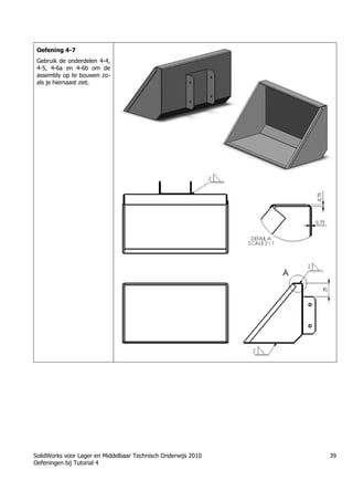 SolidWorks voor Lager en Middelbaar Technisch Onderwijs 2010
Oefeningen bij Tutorial 4
39
Oefening 4-7
Gebruik de onderdelen 4-4,
4-5, 4-6a en 4-6b om de
assembly op te bouwen zo-
als je hiernaast ziet.
 