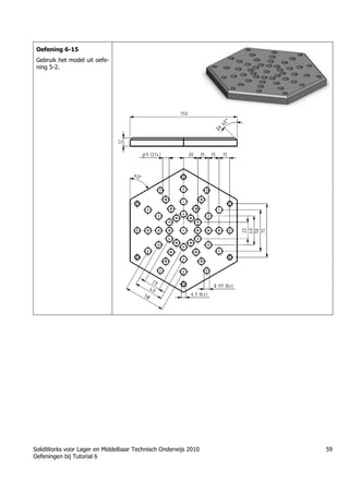 SolidWorks voor Lager en Middelbaar Technisch Onderwijs 2010
Oefeningen bij Tutorial 6
59
Oefening 6-15
Gebruik het model uit oefe-
ning 5-2.
Trung tâm đào tạo Solidworks - Học Cơ Khí
Tự học Solidworks - Solidworks tutorials
Học Solidworks từ cơ bản đến nâng cao liên hệ:
0336662767
www.hoccokhi.vn
 