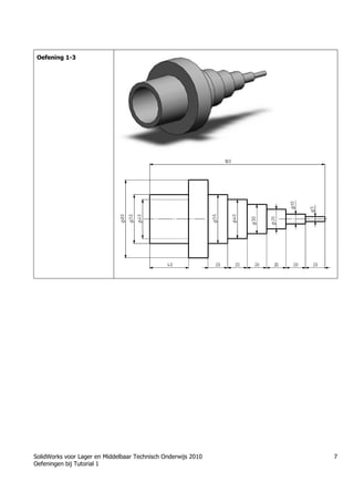 SolidWorks voor Lager en Middelbaar Technisch Onderwijs 2010
Oefeningen bij Tutorial 1
7
Oefening 1-3
Trung tâm đào tạo Solidworks - Học Cơ Khí
Tự học Solidworks - Solidworks tutorials
Học Solidworks từ cơ bản đến nâng cao liên hệ:
0336662767
www.hoccokhi.vn
 