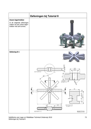 SolidWorks voor Lager en Middelbaar Technisch Onderwijs 2010
Oefeningen bij Tutorial 8
73
Oefeningen bij Tutorial 8
Zware lagertrekker
In de volgende oefeningen
maken we een zware lager-
trekker met acht armen.
Oefening 8-1
Trung tâm đào tạo Solidworks - Học Cơ Khí
Tự học Solidworks - Solidworks tutorials
www.hoccokhi.vn
 