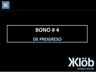 BONO # 4 DE PROGRESO 