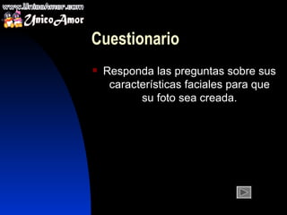 C uestion a rio Responda  l as  preguntas  sobre sus características  faciales  para que su foto sea cr e ada. 