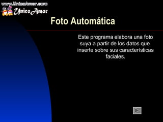 Foto Automática Este programa  elabora  u n a foto su y a a partir d e l os datos que  inser t e sobre sus  características  facia le s. 