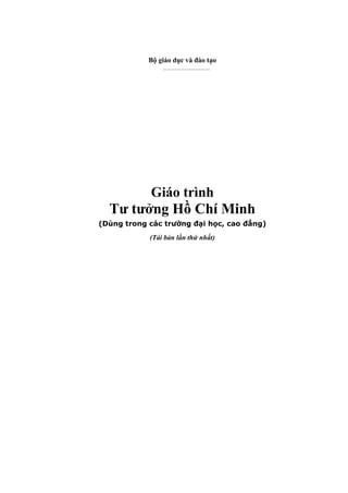 Bộ giáo dục và đào tạo
_______________________
Giáo trình
Tư tưởng Hồ Chí Minh
(Dùng trong các trường đại học, cao đẳng)
(Tái bản lần thứ nhất)
 