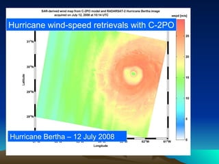 Hurricane Bertha – 12 July 2008 Hurricane wind-speed retrievals with C-2PO 