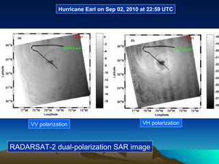 Hurricane Earl   on Sep 02, 2010 at 22:59 UTC VV polarization VH polarization RADARSAT-2 dual-polarization SAR image 