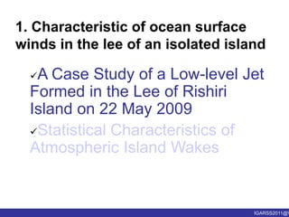 Statistical Characteristics of Atmospheric Island WakesA Case Study of a Low-level Jet Formed in the Lee of Rishiri Island on 22 May 2009 Temperature & wind vertical profile from rawinsonde soundings @ WakkanaiPALSAR-derived wind fieldstemperaturePotential temperatureTemperature inversion at 200-500m layer: stable condition at lower layerBlack arrows：Reanalysis winds      White arrows：In situ windsThe SAR-derived wind map found case evidence of the low-level jet formed in the lee of the island under the ambient stably stratified flow.