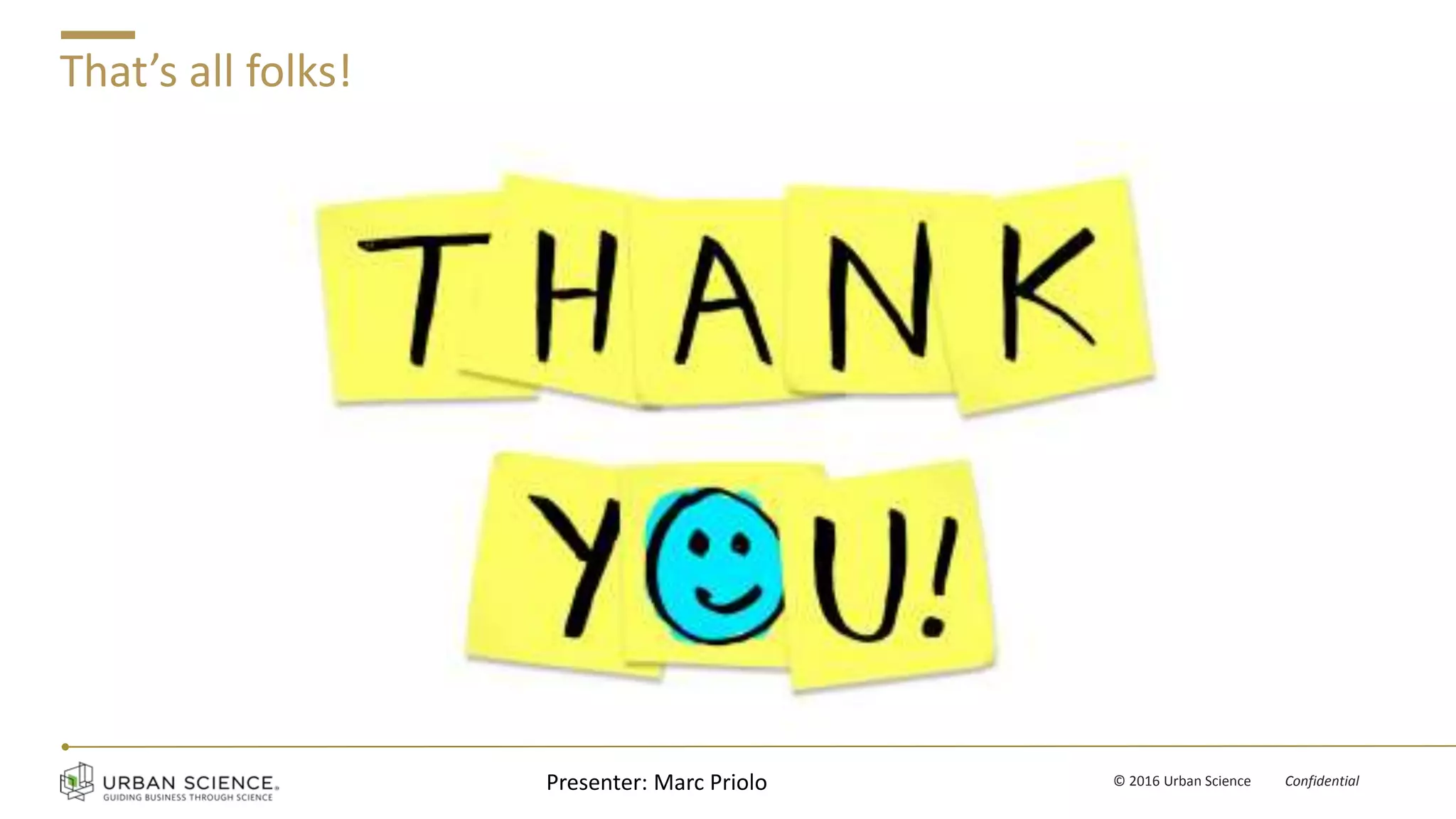 v © 2016 Urban Science Confidential
That’s all folks!
Presenter: Marc Priolo
 