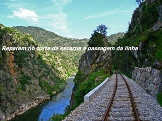 Reparem no corte da escarpa à passagem da linha . 