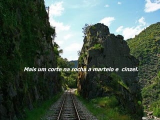 Mais um corte na rocha a martelo e  cinzel. 