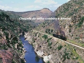 Chegada do velho combóio a Abreiro. 
