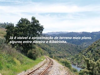 Já é visível a aproximação de terreno mais plano, algures entre Abreiro e Ribeirinha. 