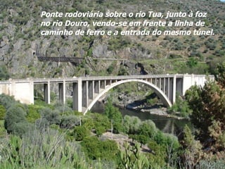 Ponte rodoviária sobre o rio Tua, junto à foz no rio Douro, vendo-se em frente a linha de caminho de ferro e a entrada do mesmo túnel. 