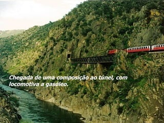 Chegada de uma composição ao túnel, com locomotiva a gasóleo. 