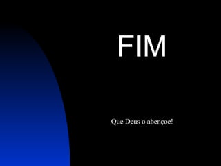 FIM Que Deus o abençoe! 