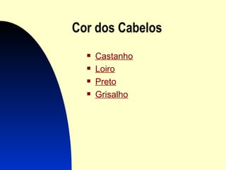 Cor dos Cabelos C astanho Loiro Preto Grisalho 