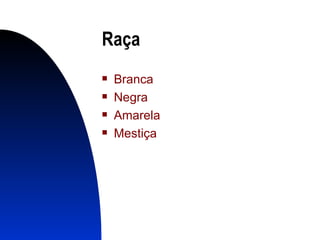 Raça Branca Negra Amarela Mestiça 