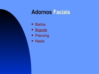 Adornos  Faciais Barba Bigode Piercing Nada 