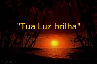 &quot;Tua Luz brilha&quot; 
