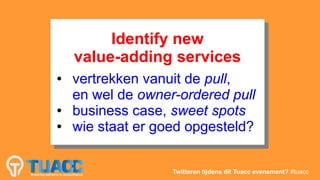 Identify new
           Identify new
     value-adding services
     value-adding services
●
 ●   vertrekken vanuit de pul...