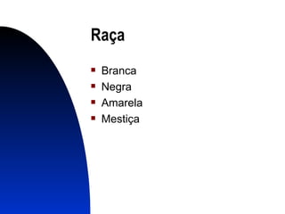 Raça Branca Negra Amarela Mestiça 