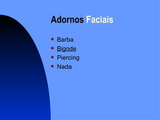 Adornos  Faciais Barba Bigode Piercing Nada 