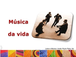 Letra e Música: Irmão Paulo Petry, fsc
 